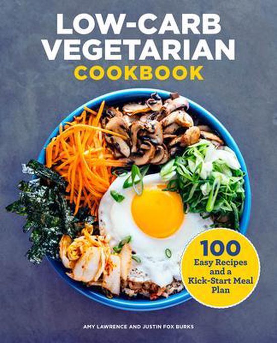 Low-Carb Vegetarian Cookbook: 100 Easy Recipes and a Kick-Start Meal Plan