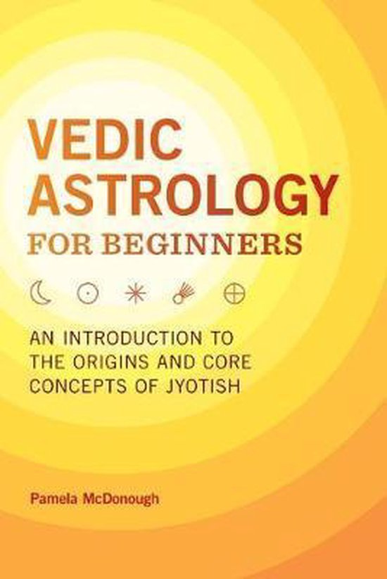 Vedic Astrology for Beginners: An Introduction to the Origins and Core Concepts of Jyotish