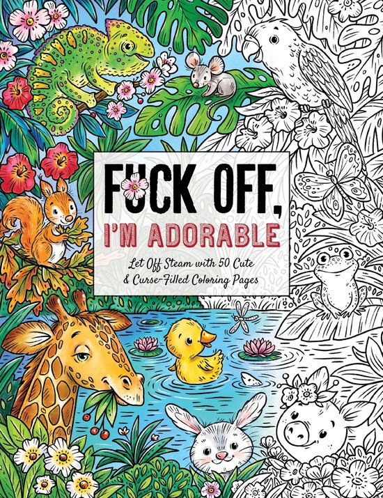 Fuck Off I'm Coloring- Fuck Off, I'm Adorable