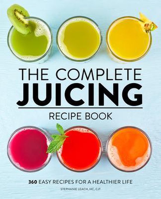 The Complete Juicing Recipe Book