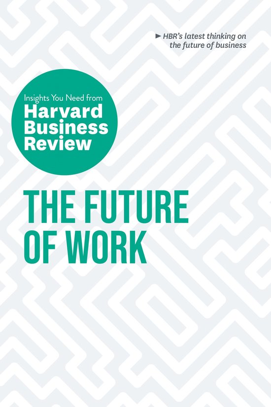 HBR Insights Series-The Future of Work: The Insights You Need from Harvard Business Review