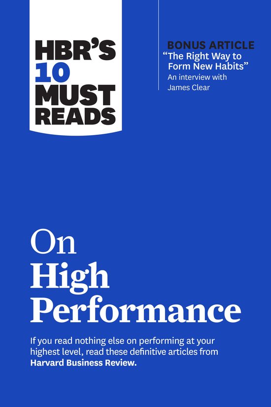 HBR's 10 Must Reads - HBR’s 10 Must Reads on High Performance (with bonus article The Right Way to Form New Habits” An interview with James Clear)