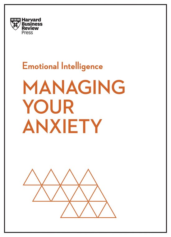 HBR Emotional Intelligence Series- Managing Your Anxiety (HBR Emotional Intelligence Series)