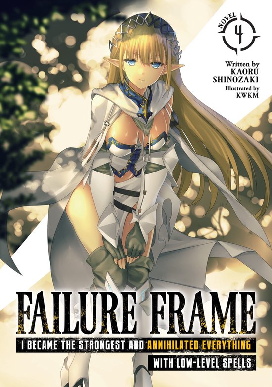 Failure Frame: I Became the Strongest and Annihilated Everything With Low-Level Spells (Light Novel) 4 - Failure Frame: I Became the Strongest and Annihilated Everything With Low-Level Spells (Light Novel) Vol. 4