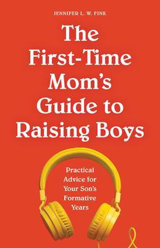 First Time Moms-The First-Time Mom's Guide to Raising Boys