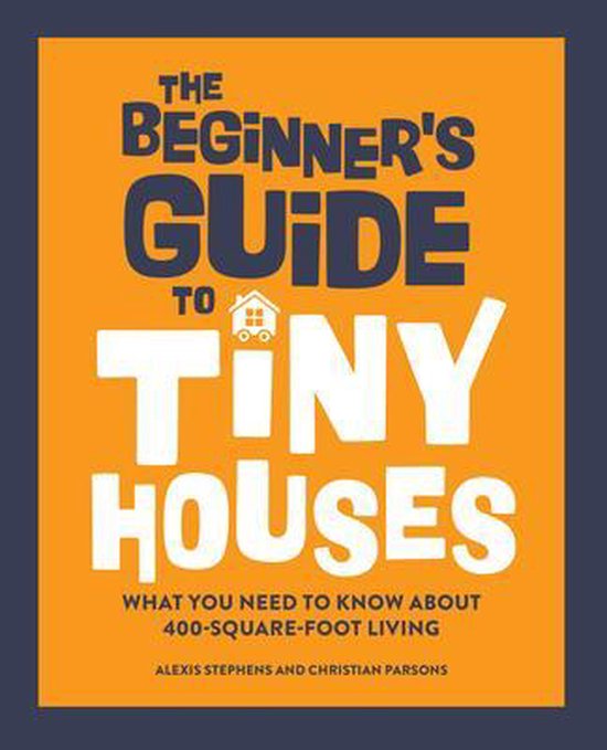 The Beginner's Guide to Tiny Houses