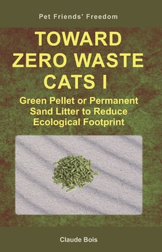 Pet Owners' Freedom- TOWARD ZERO WASTE CATS I Green Pellet or Permanent Sand Litter to Reduce Ecological Footprint