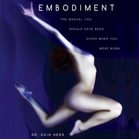 Embodiment: The Manual You Should Have Been Given When You Were Born