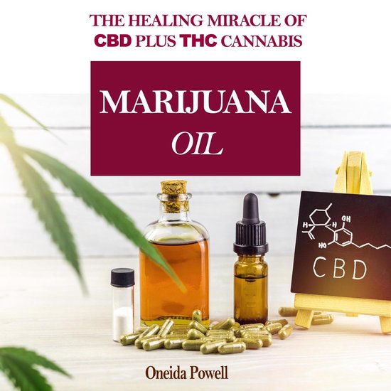 MARIJUANA OIL: The healing miracle of CBD plus THC Cannabis