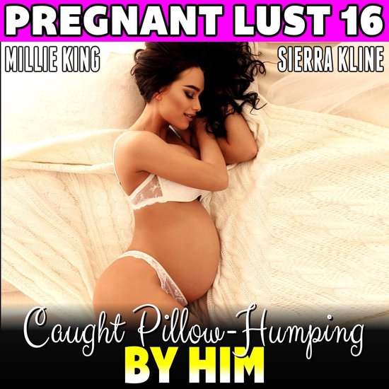 Caught Pillow-Humping By Him : Pregnant Lust 16 (Pregnancy Erotica BDSM Erotica)