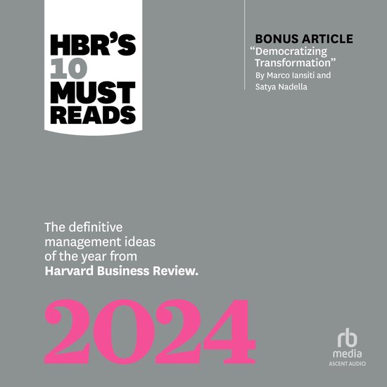 HBR's 10 Must Reads 2024: The Definitive Management Ideas of the Year from Harvard Business Review (with bonus article Democratizing Transformation by Marco Iansiti and Satya Nadella)