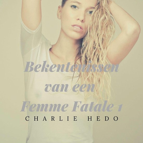 Bekentenissen van een Femme Fatale 1