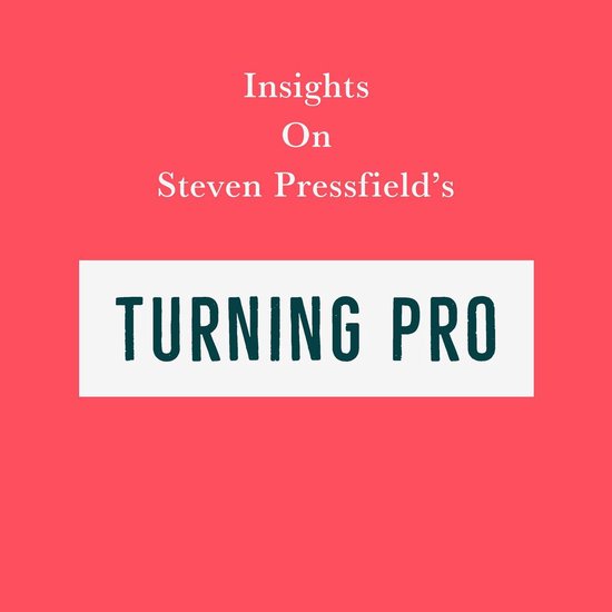 Insights on Steven Pressfield’s Turning Pro