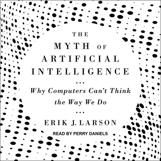 The Myth of Artificial Intelligence