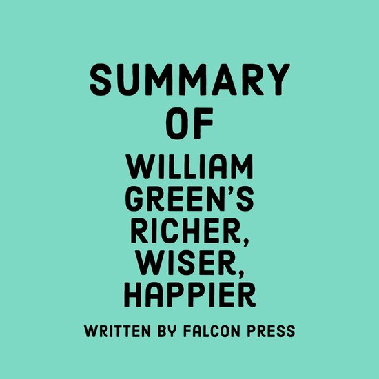 Summary of William Green's Richer, Wiser, Happier