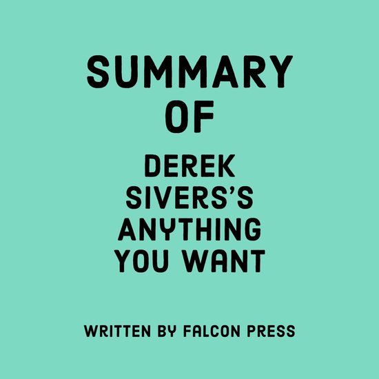 Summary of Derek Sivers's Anything You Want