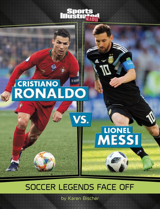 Sports Illustrated Kids: Legend vs. Legend - Cristiano Ronaldo vs. Lionel Messi