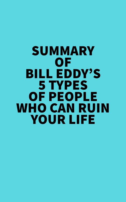 Summary of Bill Eddy's 5 Types of People Who Can Ruin Your Life