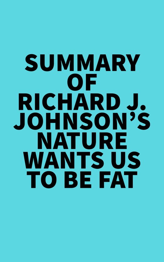 Summary of Richard J. Johnson's Nature Wants Us to Be Fat