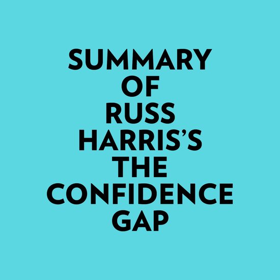 Summary of Russ Harris's The Confidence Gap