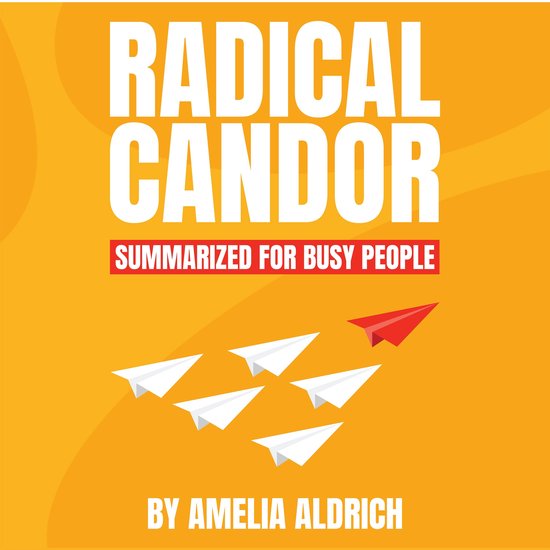 Radical Candor Summarized for Busy People