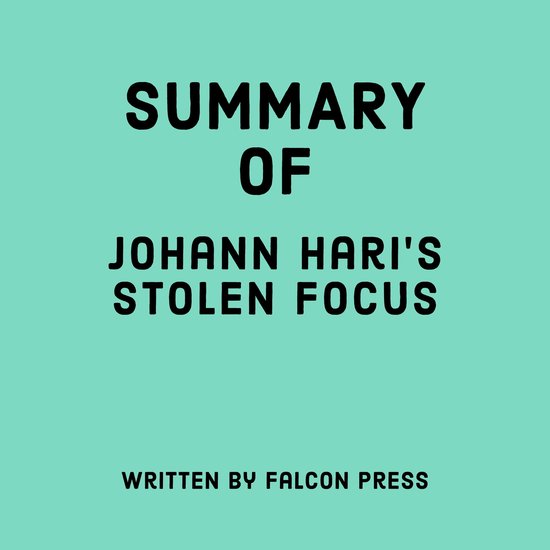 Summary of Johann Hari's Stolen Focus