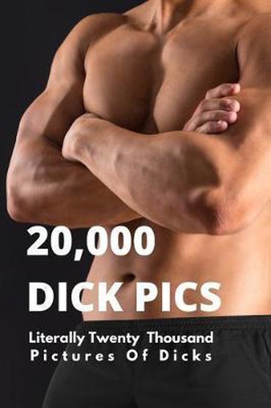 20,000 Dick Pics Literally Twenty Thousand Pictures Of Dicks: Blank Lined Journal Notebook, (Fake Book Cover), Funny Naughty Christmas Gifts Ideas For