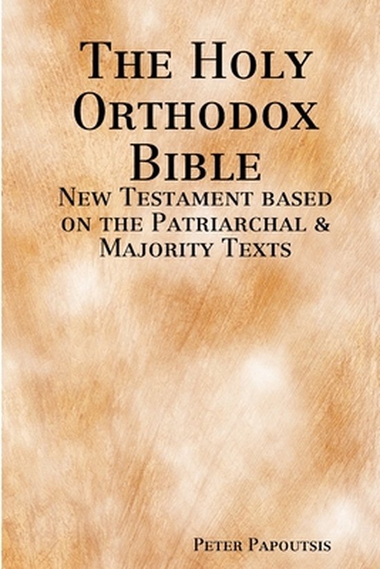 The Holy Orthodox Bible - New Testament based on the Patriarchal & Majority Texts