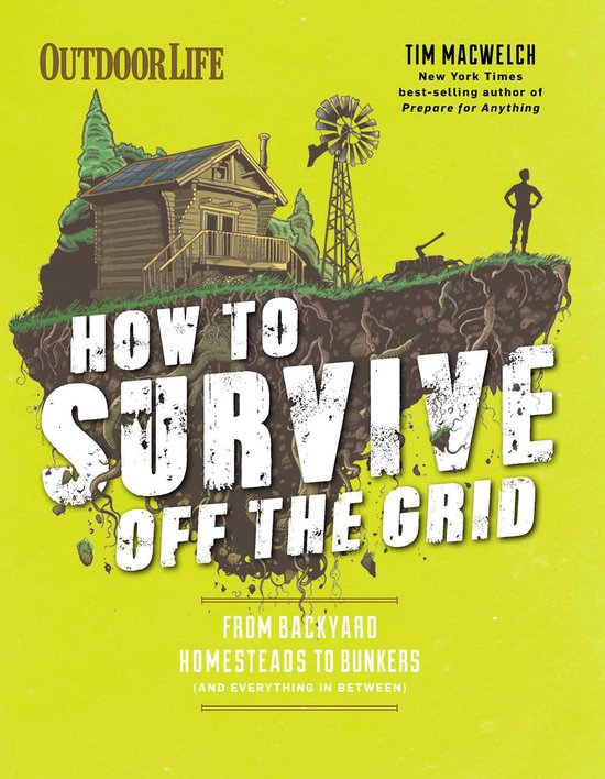 How to Survive Off the Grid PB: From Backyard Homesteads to Bunkers (and Everything in Between)