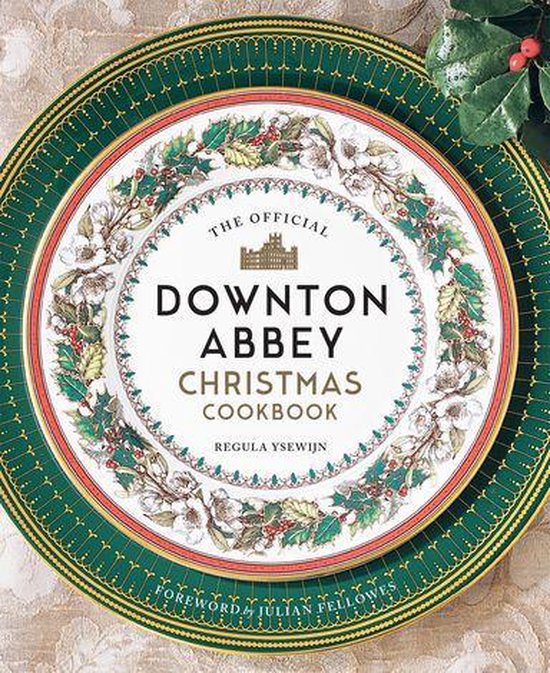 Downton Abbey Cookery - The Official Downton Abbey Christmas Cookbook