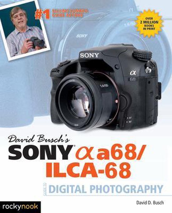 David Busch's Sony Alpha A68/ILCA-68 Guide to Digital Photography