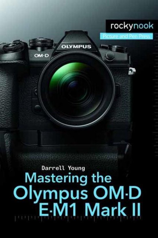 Mastering the Olympus Om-d E-m1 Mark II