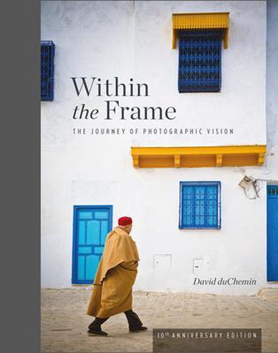 Within the Frame, 10th Anniversary Edition: The Journey of Photographic Vision