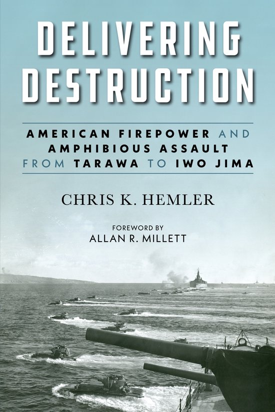 Studies in Marine Corps History and Amphibious Warfare- Delivering Destruction