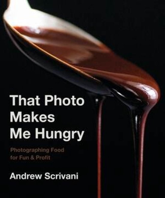 That Photo Makes Me Hungry – Photographing Food for Fun & Profit