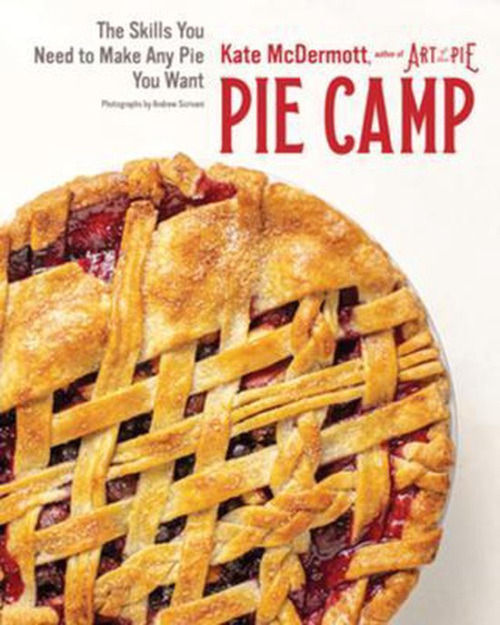 Pie Camp – The Skills You Need to Make Any Pie You  Want