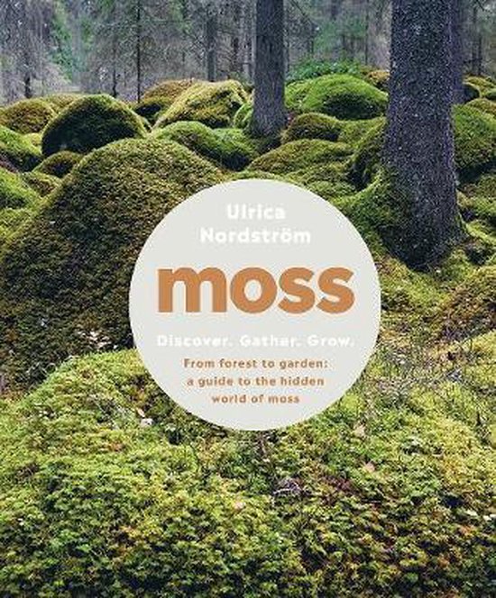 Moss – From Forest to Garden: A Guide to the Hidden World of Moss