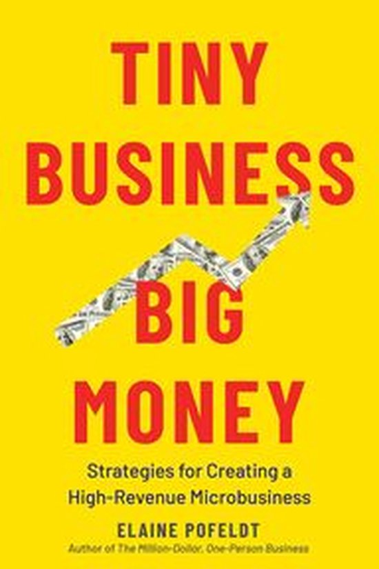 Tiny Business, Big Money: Strategies for Creating a High-Revenue Microbusiness