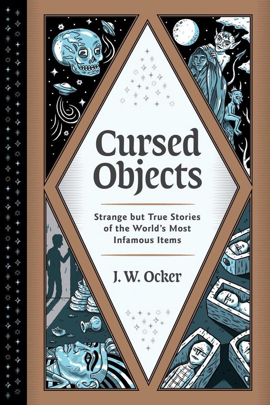 Cursed Objects: Strange But True Stories of the World's Most Infamous Items