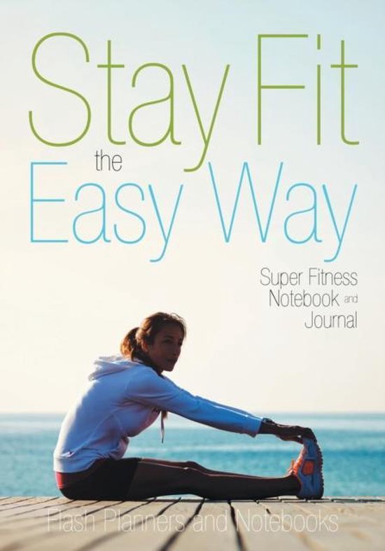 Stay Fit the Easy Way - Super Fitness Notebook and Journal