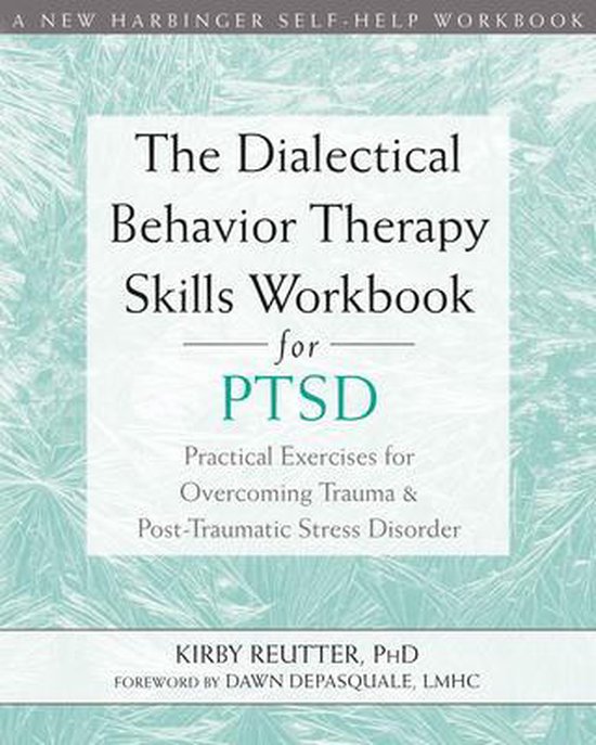 The Dialectical Behavior Therapy Skills Workbook for PTSD