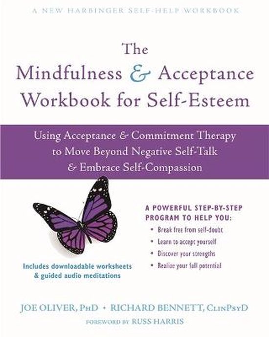 The Mindfulness and Acceptance Workbook for Self-Esteem: Using Acceptance and Commitment Therapy to Move Beyond Negative Self-Talk and Embrace Self-Co