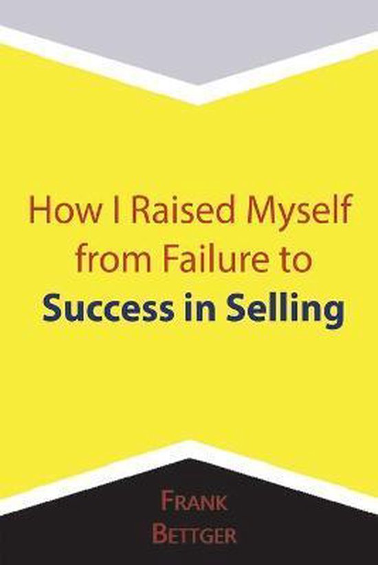 How I Raised Myself from Failure to Success in Selling