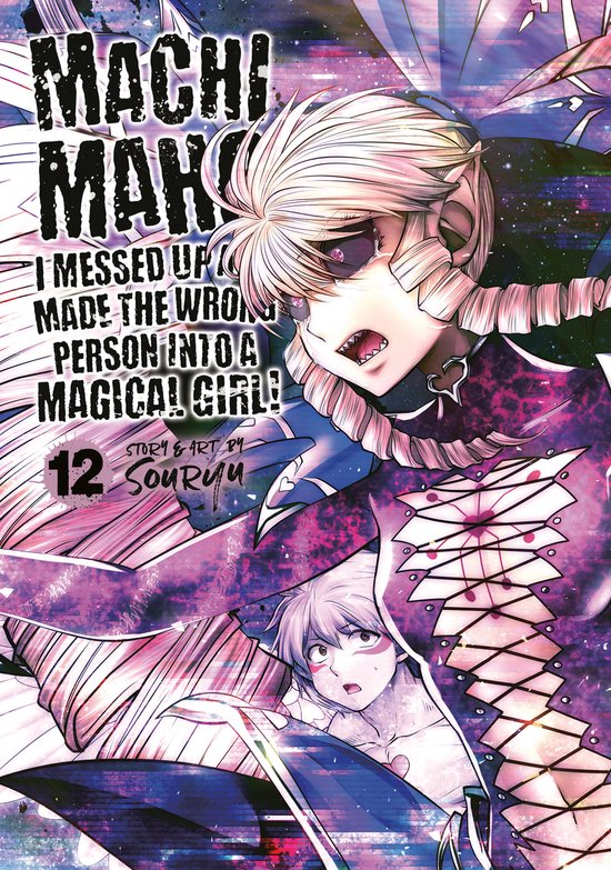 Machimaho: I Messed Up and Made the Wrong Person Into a Magical Girl!- Machimaho: I Messed Up and Made the Wrong Person Into a Magical Girl! Vol. 12