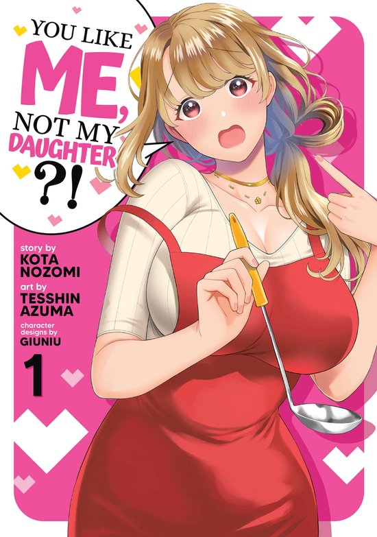 You Like Me, Not My Daughter?! (Manga) 1 - You Like Me, Not My Daughter?! (Manga) Vol. 1