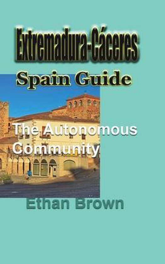 Extremadura-Cceres, Spain Guide