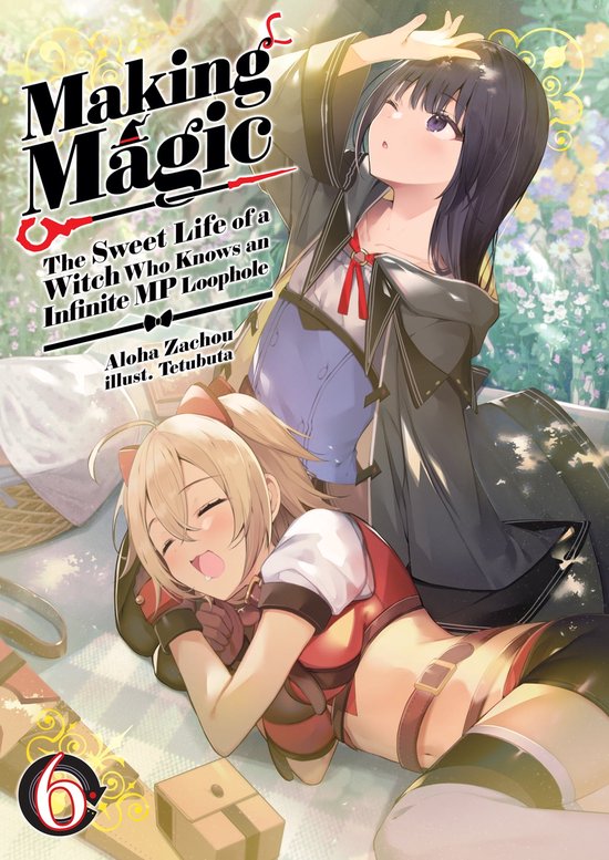 Making Magic: The Sweet Life of a Witch Who Knows an Infinite MP Loophole 6 - Making Magic: The Sweet Life of a Witch Who Knows an Infinite MP Loophole Volume 6