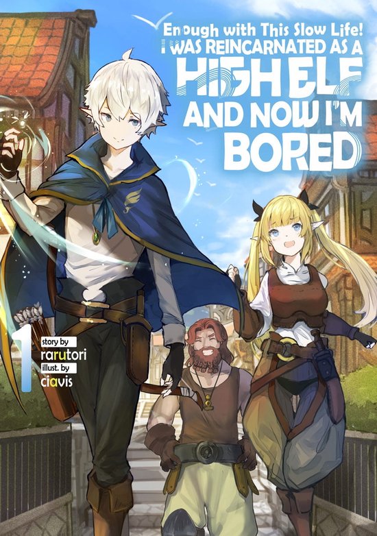 Enough with This Slow Life! I Was Reincarnated as a High Elf and Now I’m Bored 1 - Enough with This Slow Life! I Was Reincarnated as a High Elf and Now I’m Bored: Volume 1