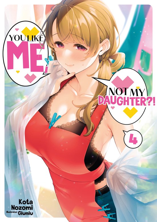 You Like Me, Not My Daughter?! 4 - You Like Me, Not My Daughter?! Volume 4 (Light Novel)