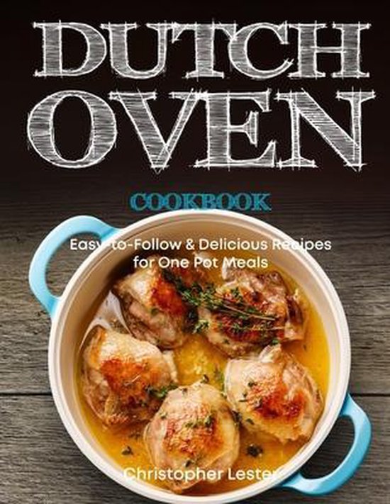 Cast Iron One Pan Cooking- Dutch Oven Cookbook